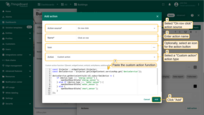 In the "Add action" dialog, select "On row click" action source, and enter action name. Then, choose the "Custom action" action type. After choosing an action type, the "Custom action function" section appears. Paste the function by copying it from the documentation. Afterwards, click "Add";